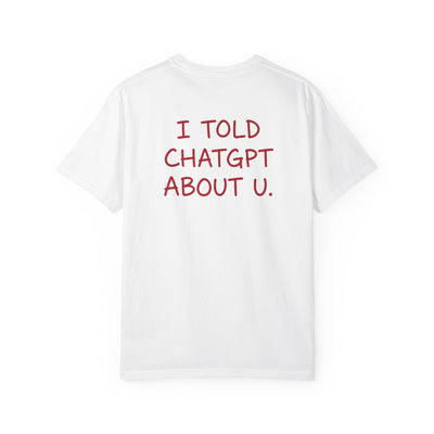 I TOLD CHATGPT ABOUT U