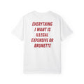 EVERYTHING I WANT IS ILLEGAL, EXPENSIVE OR BRUNETTE