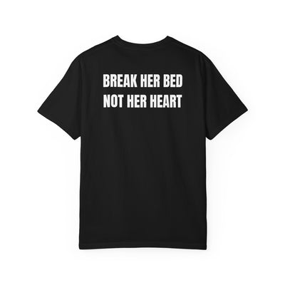 BREAK HER BED NOT HER HEART