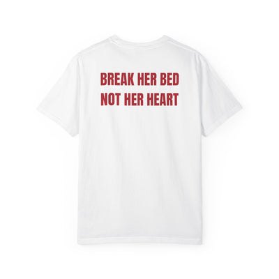 BREAK HER BED NOT HER HEART