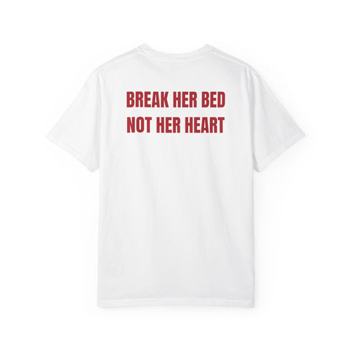 BREAK HER BED NOT HER HEART