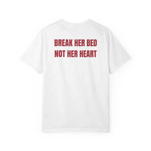 BREAK HER BED NOT HER HEART