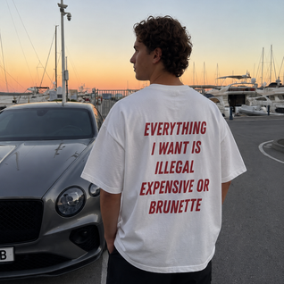 EVERYTHING I WANT IS ILLEGAL, EXPENSIVE OR BRUNETTE