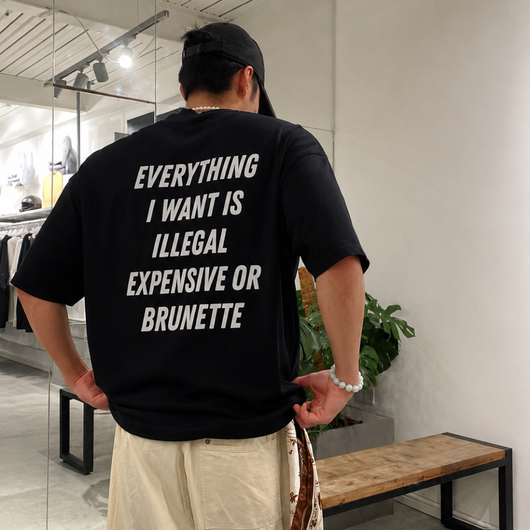 EVERYTHING I WANT IS ILLEGAL, EXPENSIVE OR BRUNETTE