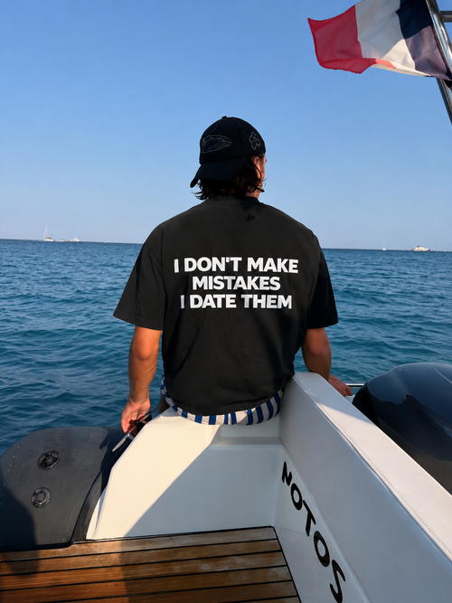 I DON'T MAKE MISTAKES I DATE THEM